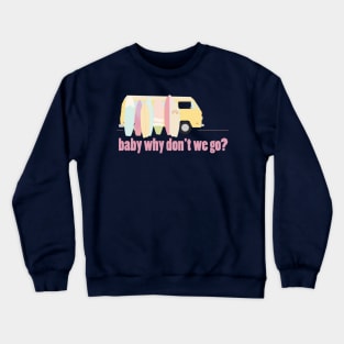 baby why don't we go - version 3 Crewneck Sweatshirt